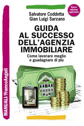 Guida al successo dell'agenzia immobiliare. Come lavorare meglio e guadagnare di più di Salvatore Coddetta, Gian Luigi Sarzano edito da Franco Angeli