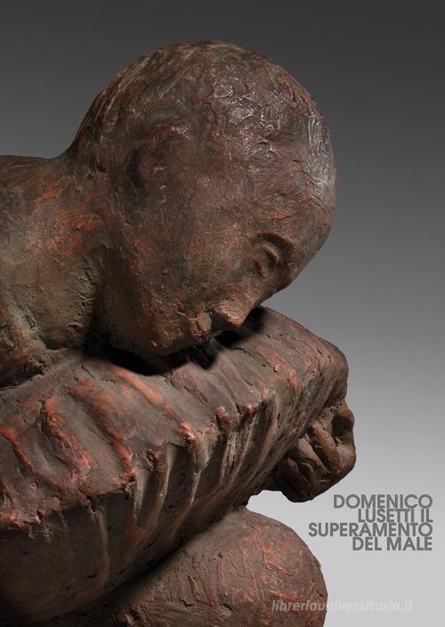 Domenico Lusetti, Il superamento del male di Roberto Gotti, Stefano Bruno Galli, Angelo Crespi edito da Gairethinx