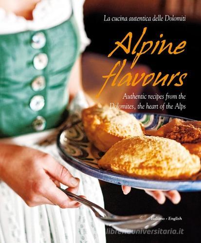 Alpine flavours. La cucina autentica delle Dolomiti. Ediz. italiana e inglese di Miriam Bacher, Franco Cogoli edito da Sime Books