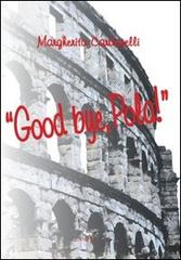 «Good bye, Pola» di Margherita Cardarelli edito da Pegaso (Firenze)