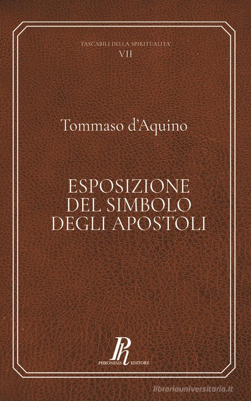 Tommaso d'Aquino. Esposizione del Simbolo degli Apostoli. Ediz. integrale di Tommaso d'Aquino edito da Phronesis