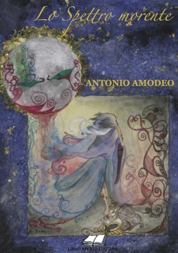 Lo spettro morente di Antonio Amodeo edito da Libro Aperto Intern. Pub.