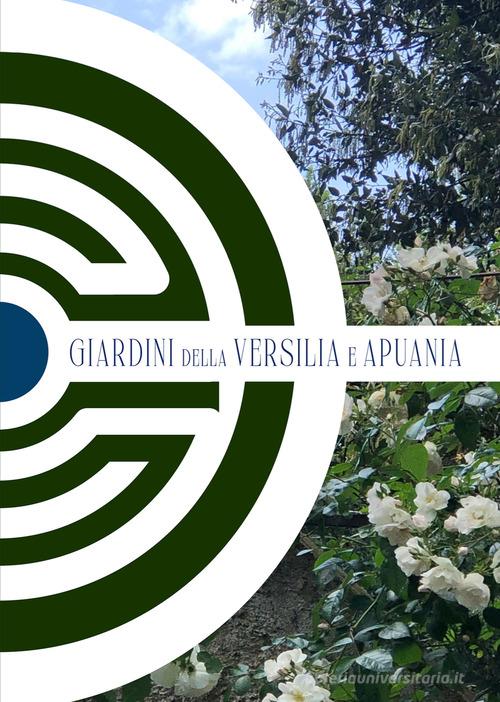 Giardini della Versilia e Apuania. Guida illustrata dei giardini della Versilia e Apuania di Maria Adriana Giusti edito da Garden Club Verzieri Toscani ets