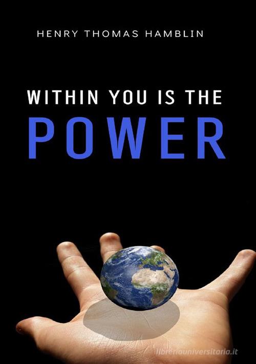 Within you is the power. Nuova ediz. di Henry Thomas Hamblin edito da Alemar