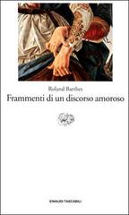 Frammenti di un discorso amoroso di Roland Barthes edito da Einaudi