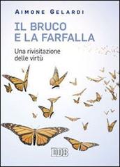 Il bruco e la farfalla. Una rivisitazione delle virtù di Aimone Gelardi edito da EDB