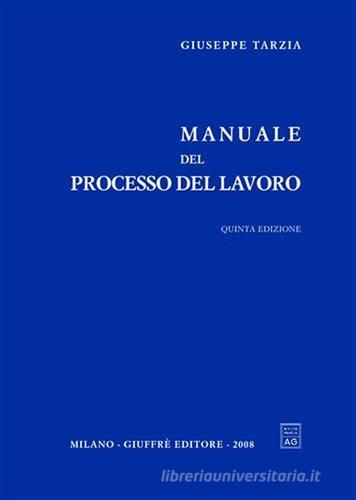 Manuale del processo del lavoro di Giuseppe Tarzia edito da Giuffrè