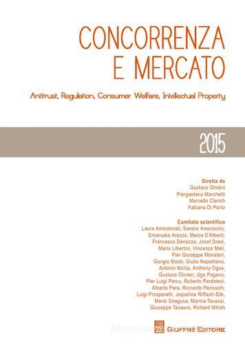 Concorrenza e mercato. Antitrust, regulation, consumer welfare, intellectual property (2015) edito da Giuffrè
