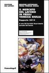 Il mercato del lavoro in Friuli Venezia Giulia. Rapporto 2013 edito da Franco Angeli