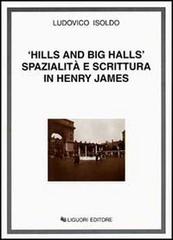 Hills and big halls. Spazialità e scrittura in Henry James di Ludovico Isoldo edito da Liguori