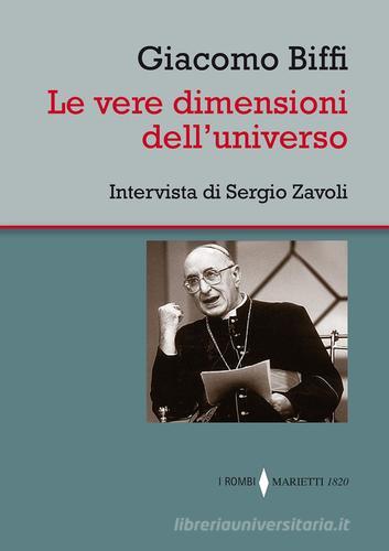Le vere dimensioni dell'universo. Intervista di Sergio Zavoli di Giacomo Biffi, Sergio Zavoli edito da Marietti 1820