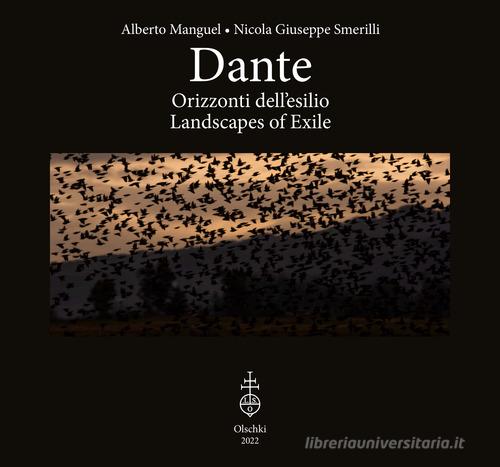 Dante. Orizzonti dell'esilio-Landscapes of exile. Ediz. illustrata di Alberto Manguel, Nicola Giuseppe Smerilli edito da Olschki