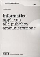 Informatica applicata alla pubblica amministrazione di Pietro Mercatali edito da Edizioni Giuridiche Simone