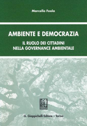 Ambiente e democrazia. Il ruolo dei cittadini nella governance ambientale di Marcello Feola edito da Giappichelli