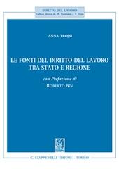 Le fonti del diritto del lavoro tra stato e regione di Anna Trojsi edito da Giappichelli
