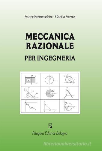Meccanica razionale per ingegneria di Valter Franceschini, Cecilia Vernia edito da Pitagora