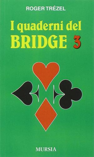 I quaderni del bridge vol.3 di Roger Trézel edito da Ugo Mursia Editore