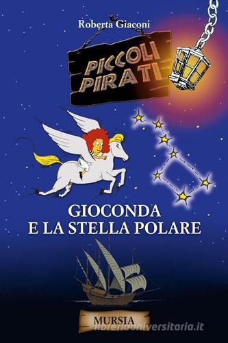 Gioconda e la stella polare di Roberta Giaconi edito da Ugo Mursia Editore
