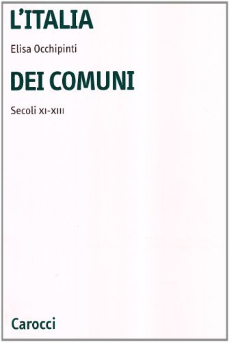 L' Italia dei comuni. Secoli XI-XIII di Elisa Occhipinti edito da Carocci