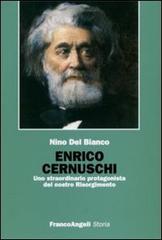 Enrico Cernuschi. Uno straordinario protagonista del nostro Risorgimento di Nino Del Bianco edito da Franco Angeli