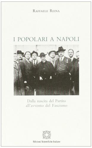 I popolari a Napoli. Dalla nascita del partito all'avvento del fascismo edito da Edizioni Scientifiche Italiane