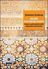 Masdar o sul peso del passato. Genere e generazioni nella migrazione marocchina di Domenico Verdoscia edito da Salento Books