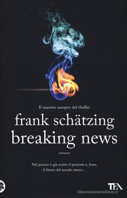 Breaking news di Frank Schätzing edito da TEA