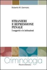 Stranieri e repressione penale. I soggetti e le istituzioni di Roberto Gennaro edito da Franco Angeli