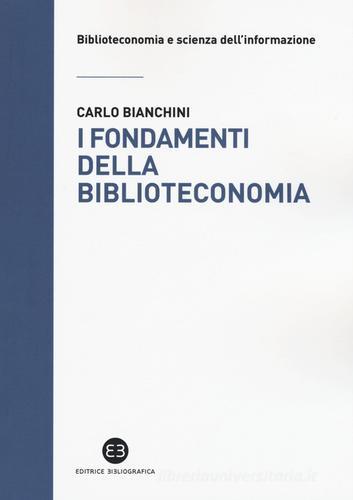 I fondamenti della biblioteconomia di Carlo Bianchini edito da Editrice Bibliografica