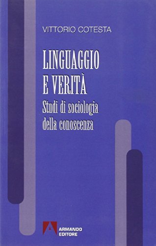 Linguaggio e verità. Studi di sociologia della conoscenza di Vittorio Cotesta edito da Armando Editore