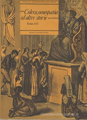 Colera omeopatia ed altre storie. Roma 1837 di Francesco E. Negro edito da Palombi