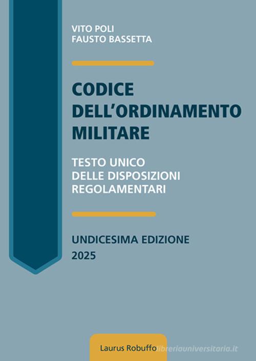 Codice dell'ordinamento militare. Testo Unico delle disposizioni regolamentari. Nuova ediz. di Vito Poli, Fausto Bassetta edito da Laurus Robuffo