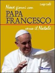 Nove giorni con papa Francesco verso il Natale di Luigi Galli edito da In Dialogo