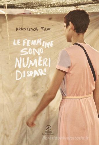 Le femmine sono numeri dispari di Francesca Tilio edito da ERGA
