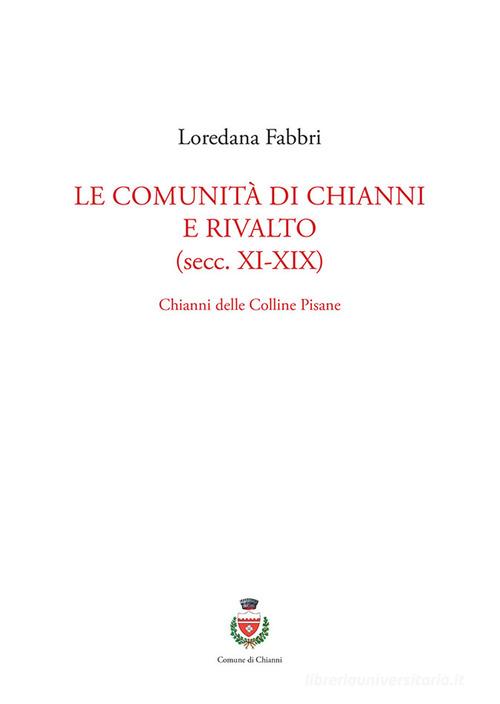Le comunità di Chianni e Rivalto (secc. XI-XIX). Chianni delle colline pisane di Loredana Fabbri edito da Bandecchi & Vivaldi
