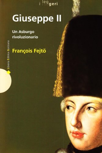 Giuseppe II. Un asburgo rivoluzionario di François Fejtö edito da LEG Edizioni