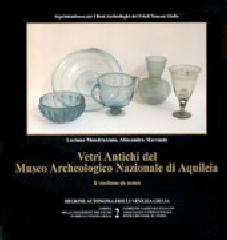 Vetri antichi del Museo archeologico nazionale di Aquileia. Il vasellame da mensa di Luciana Mandruzzato, Alessandra Marcante edito da Editreg