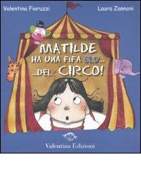 Matilde ha una fifa blu... Del circo! di Valentina Fioruzzi, Laura Zannoni edito da Valentina Edizioni