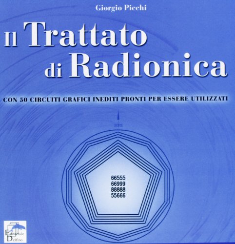 Il trattato di radionica. Con 50 circuiti grafici inediti pronti per essere utilizzati di Giorgio Picchi edito da Editoriale Delfino