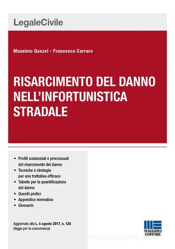 Il risarcimento del danno nell'infortunistica stradale di Massimo Quezel, Francesco Carraro edito da Maggioli Editore