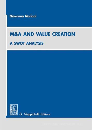 M&A and value creation a swot analysis di Giovanna Mariani edito da Giappichelli