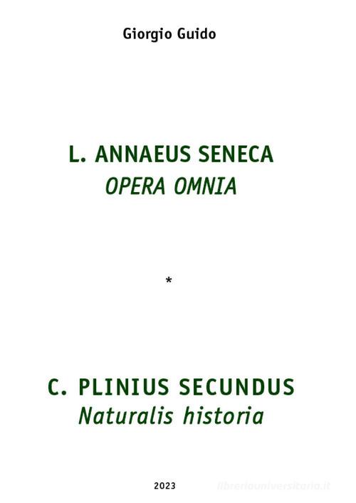 Seneca Opera omnia-Plinio Naturalis historia di Giorgio Guido edito da Youcanprint
