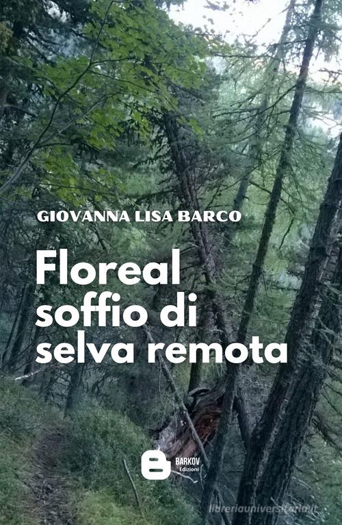 Libro Floreal soffio di selva remota di Giovanna Lisa Barco di Barkov