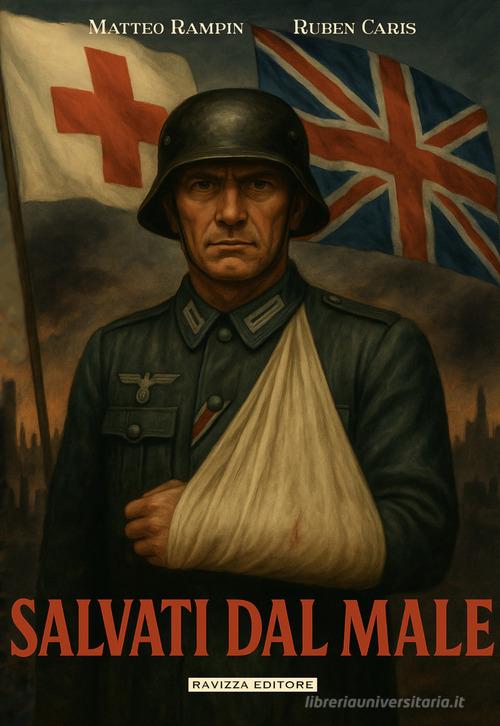 Salvati dal male. Manuale segreto britannico per simulare malattie e infermità nella Germania nazista di Matteo Rampin, Ruben Caris edito da Ravizza