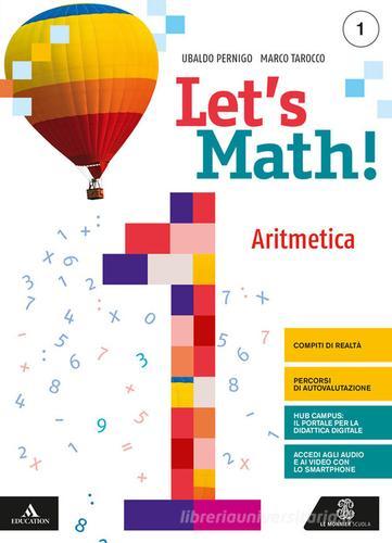 Let's math! Aritmetica + geometria. Per la Scuola media. Con e-book. Con espansione online vol.1 di Ubaldo Pernigo, Marco Tarocco edito da Le Monnier