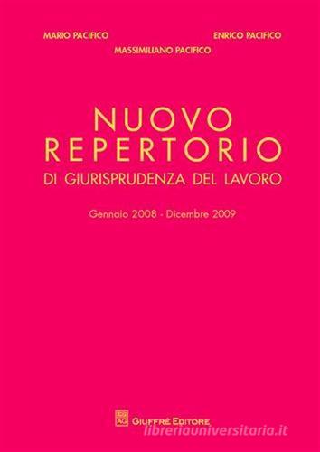 Nuovo repertorio di giurisprudenza del lavoro (gennaio 2008-dicembre 2009) di Mario Pacifico, Enrico Pacifico, Massimiliano Pacifico edito da Giuffrè