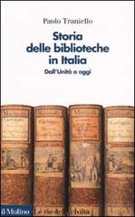Storia delle biblioteche in Italia. Dall'unità a oggi di Paolo Traniello edito da Il Mulino