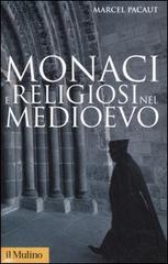 Monaci e religiosi nel Medioevo di Marcel Pacaut edito da Il Mulino