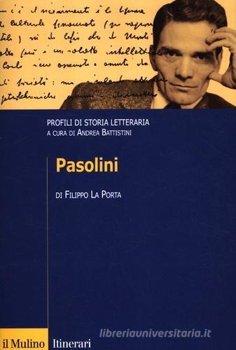 Pasolini. Profili di storia letteraria di Filippo La Porta edito da Il Mulino