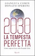 2030. La tempesta perfetta. Come sopravvivere alla grande crisi di Gianluca Comin, Donato Speroni edito da Rizzoli